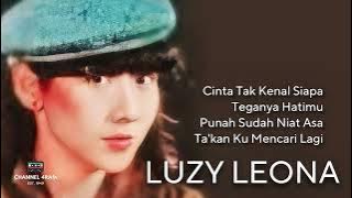 LUZY LEONA, Cinta Tak Kenal Siapa - Teganya Hatimu - Punah Sudah Niat Asa - Ta'kan Ku Mencari Lagi