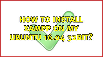 Ubuntu: How to Install XAMPP on my ubuntu 16.04 32bit? (2 Solutions!!)