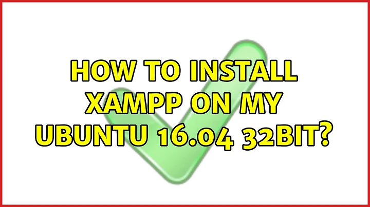 Ubuntu: How to Install XAMPP on my ubuntu 16.04 32bit? (2 Solutions!!)