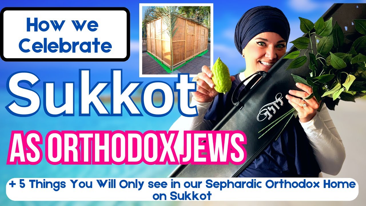 Sukkot   Why we as Orthodox Jews live in a Booth for a Week Every Year  How we celebrate Sukkot
