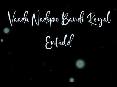 Vadu nadipe bandi royal Enfield song lyrics Whatsapp status