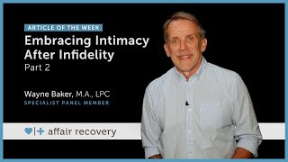 Embracing Intimacy after Infidelity: Part 2