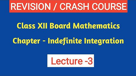 Revision/ Crash course of class-12 Mathematics/Indefinite Integration/ Lec-3/By Amitabh sir