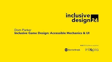 Dom Parker / Inclusive Game Design: Accessible Mechanics & UI #id24 2024
