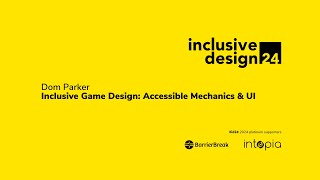 Dom Parker / Inclusive Game Design: Accessible Mechanics & UI #id24 2024