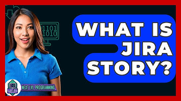 What Is JIRA Story? - Next LVL Programming