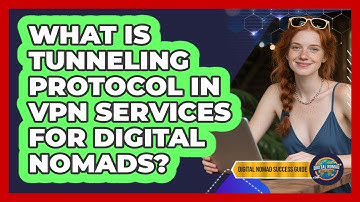 What Is Tunneling Protocol In VPN Services For Digital Nomads? - Digital Nomad Success Guide