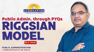 Riggsian model | Public Administration through PYQs | By: S. Ansari | Lukmaan IAS