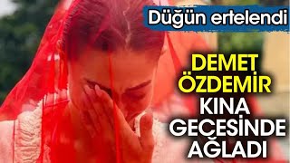 DEMET ÖZDEMİR KINA GECESİNDE AĞLADI DÜĞÜN ERTELENDİ Resimi