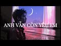 Anh Vбє N CГІn YГЄu Em Nghe BГ I NГ Y Khi BбєЎn Vбє N ChЖ A QuГЄn ДђЖ б Јc Mб T NgЖ б ќi Lyric Video Anh Vбє N CГІn YГЄu Em Nghe BГ I NГ Y Khi BбєЎn Vбє N ChЖ A QuГЄn ДђЖ б Јc Mб T NgЖ б ќi Lyric Video