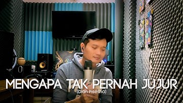 MENGAPA TAK PERNAH JUJUR (Dian Pisesha) - Andrey Arief (COVER)