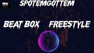SpotemGottem - Beat Box- Freestyle