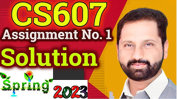 CS607 Assignment No 1 Spring 2023 Complete Solution By Abid Farooq Bhutta
