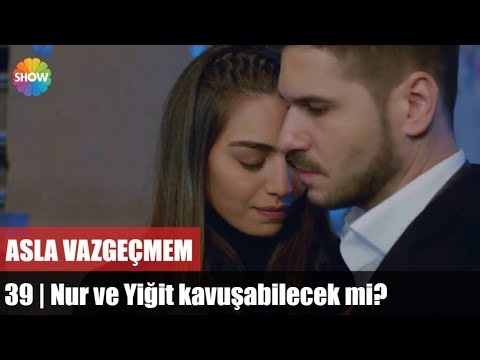 Nur ve Yiğit kavuşabilecek mi? | Asla Vazgeçmem 39.Bölüm