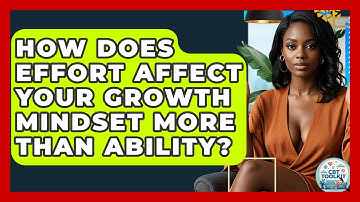 How Does Effort Affect Your Growth Mindset More Than Ability? - CBT Toolkit