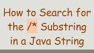 How to Search for the /* Substring in a Java String