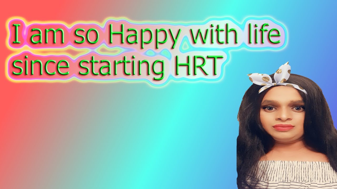 I am so Happy with life since starting HRT😀😀 - YouTube