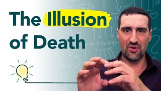 How Death Is Just an Illusion [Thought-Provoking Video]