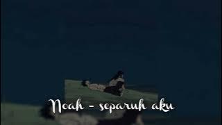 Noah - separuh aku [𝑺𝒍𝒐𝒘𝒆𝒅]