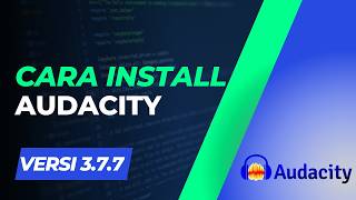 Tutorial Cara Instal Audacity versi 3.7.7