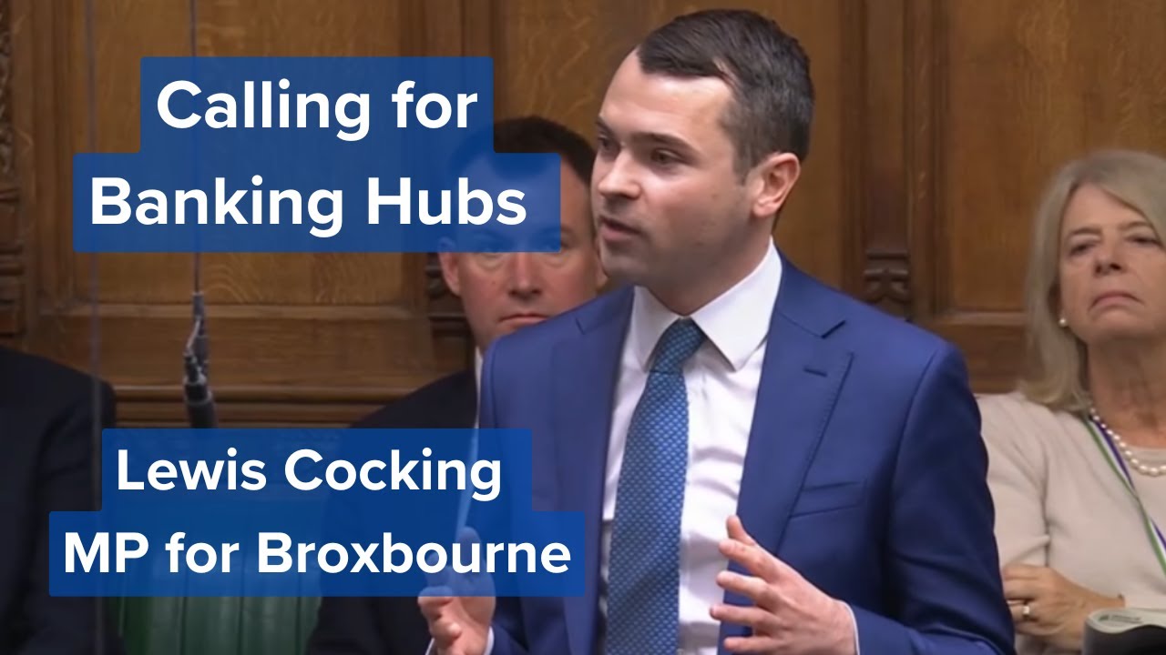 Calling for Banking Hubs | Lewis Cocking MP