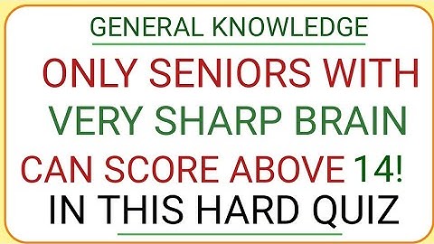 ONLY SENIORS WITH VERY SHARP BRAIN CAN SCORE ABOVE 14! IN THIS HARD QUIZ! | general Knowledge quiz