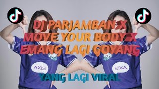 DJ YANG LAGI VIRAL 2021 PARJAMBAN X MOVE YOUR BODY X EMANG LAGI GOYANG