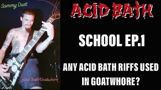 Acid Bath School Ep.1 : Any Acid Bath Riffs Used For Goatwhore?