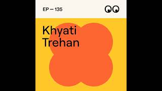 Creativity without limits: Finding balance and inspiration, with Khyati Trehan