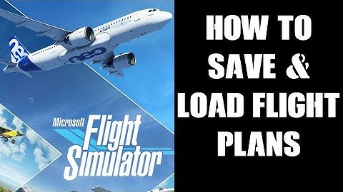 Xbox MS Flight Simulator: How To Save & Load Flight Plans, Difference Between .FLT & .PLN Files