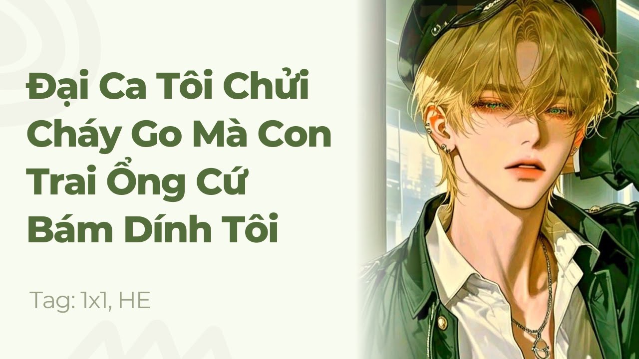 Boylove | Đại Ca Tôi Chửi Cháy Go Mà Con Trai Ổng Cứ Bám Dính Tôi | Truyện Này Vai Gãy