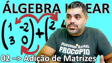 🔵 OPERAÇÕES COM MATRIZES - Igualdade e Adição de Matrizes | Curso de Álgebra Linear 2