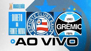AO VIVO | BAHIA (1) X (1) GRÊMIO | DIRETO DA ARENA FONTE NOVA | BRASILEIRÃO 2026