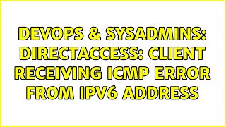 Celebrity DevOps & SysAdmins: DirectAccess: Client receiving icmp error from Ipv6 address (3 Solutions!!) Profile