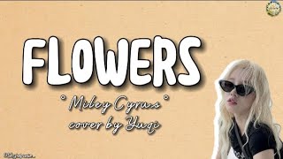 Flowers || by • Miley Cyrus • || Cover by • Yuqi G-idle || Lyrics