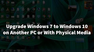 Upgrade Windows 7 To Windows 10 (Or Windows 11) On Another Computer With Physical Installation Media