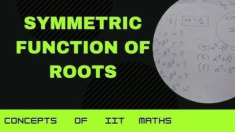 Symmetric function of Roots | QUADRATIC EQUATIONS | THEORY OF EQUATIONS