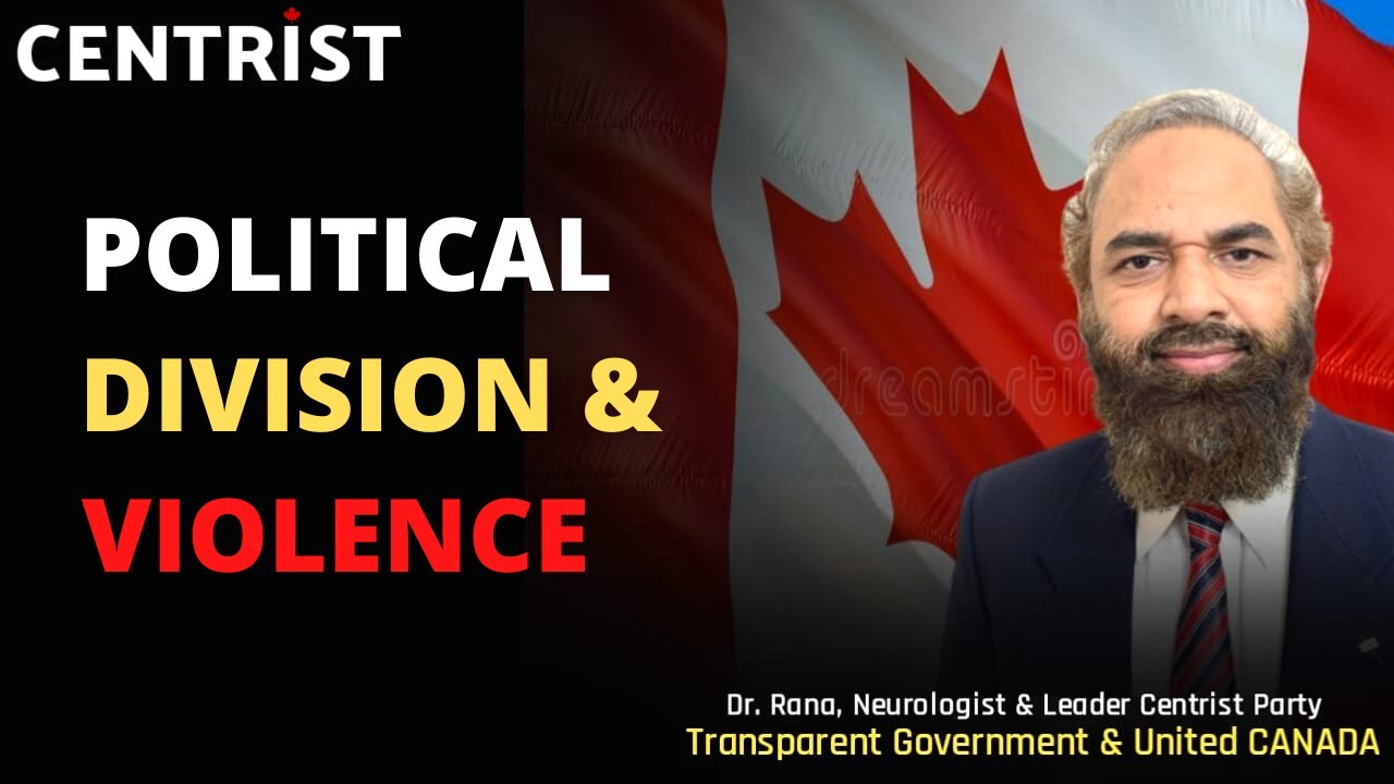 Dr. Rana | Political Division and Violence | Centrist Party of Canada