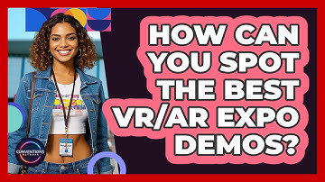 How Can You Spot The Best VR/AR Expo Demos? - Conventions Network