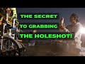 THE SECRET TO GRABBING THE HOLESHOT!