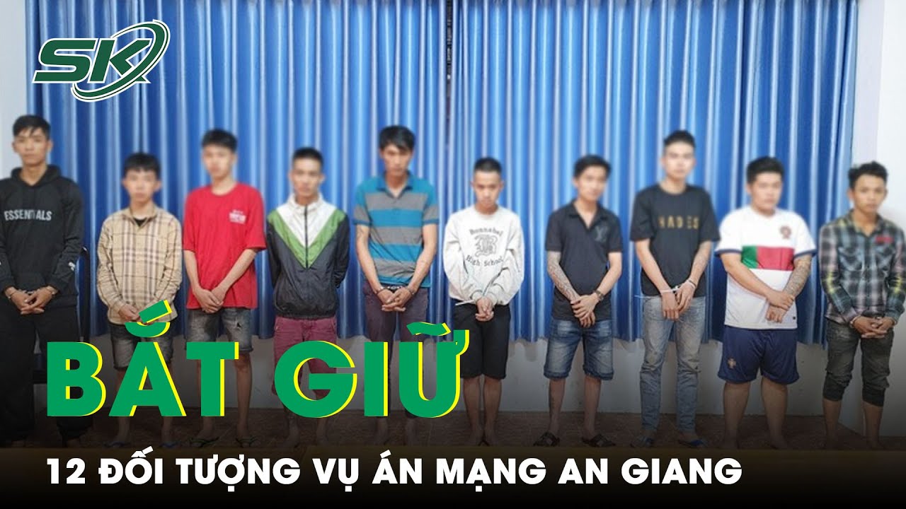 Hỗn Chiến 1 Người Tử Vong Lúc Rạng Sáng, Nhóm 12 Người Bị Bắt Khẩn Cấp Ở An Giang | SKĐS