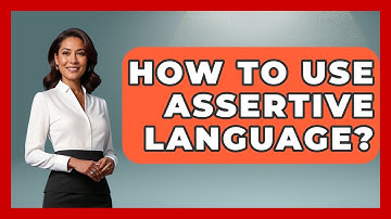 How To Use Assertive Language? - The Love Workshop