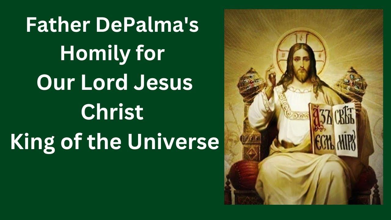 Father DePalma's Homily for Our Lord Jesus Christ King of the Universe ...