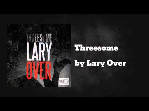 Lary Over - Threesome [Official Audio]