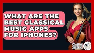 What Are The Best Classical Music Apps For IPhones? - Classical Serenade