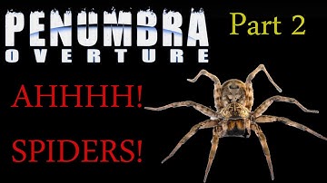 Penumbra Overture (Part 2) I HATE SPIDERS!!!!!