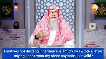 Family not dividing inheritance islamically so I wrote letter to let go of my right assim al hakeem