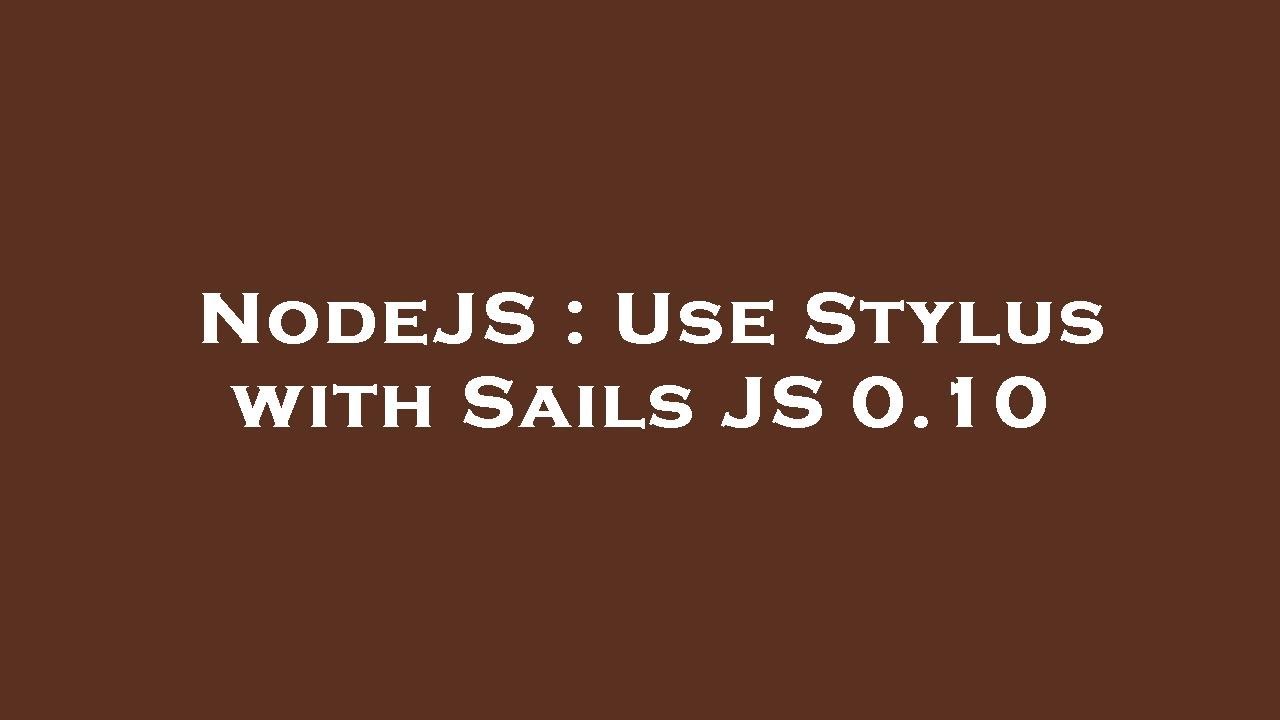 NodeJS Use Stylus with Sails JS 0.10 YouTube