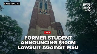 LIVE: Former Student to Announce $100 Million Lawsuit Against Michigan State University