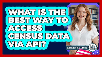 What Is The Best Way To Access Census Data Via API? - Demographic Data Answers